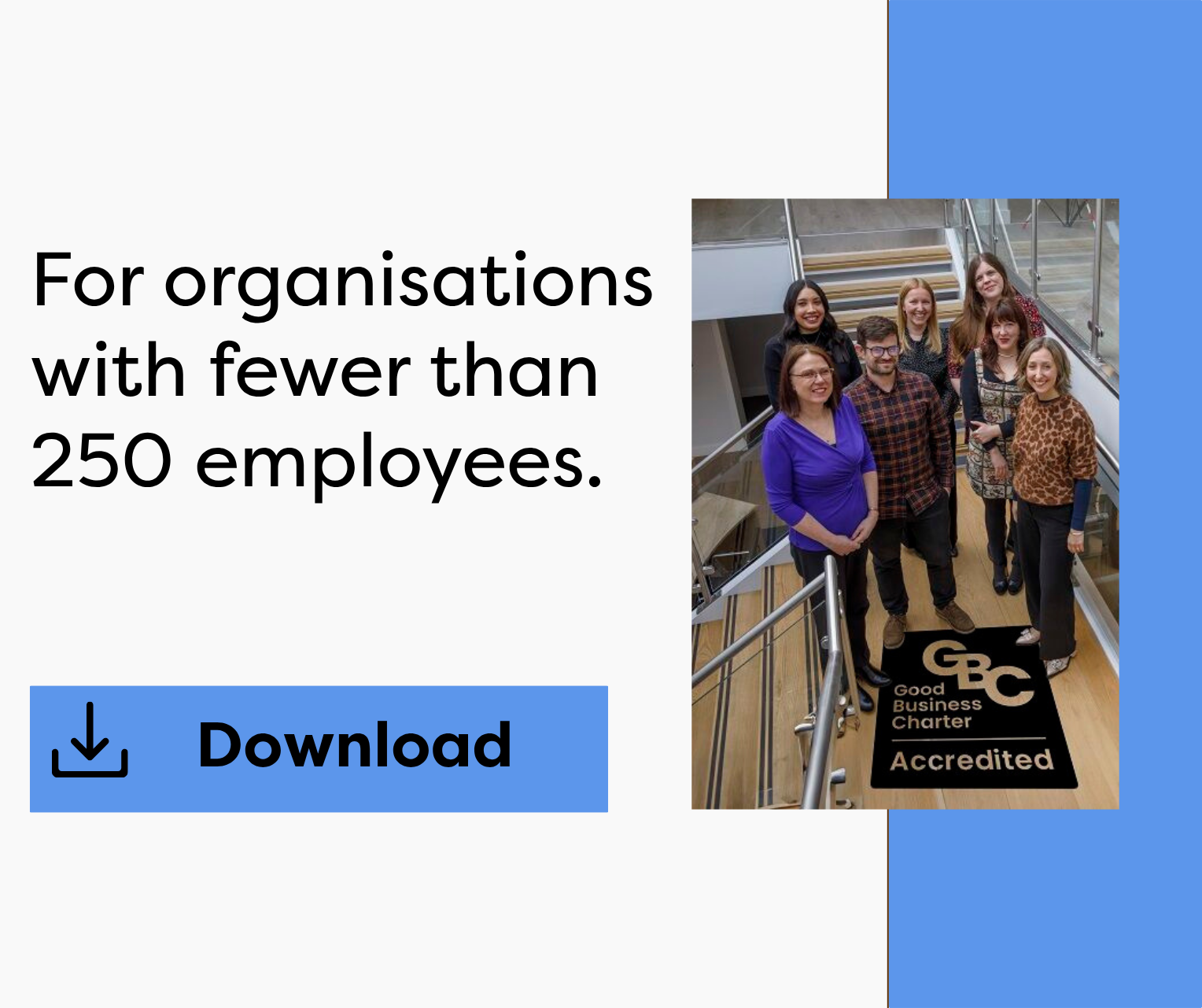 Guide to Good Business Charter accreditation for organisations with 250 employees or more. 